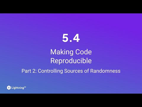 Unit 5.4 | Making Code Reproducible | Part 2 | Controlling Sources of Randomness
