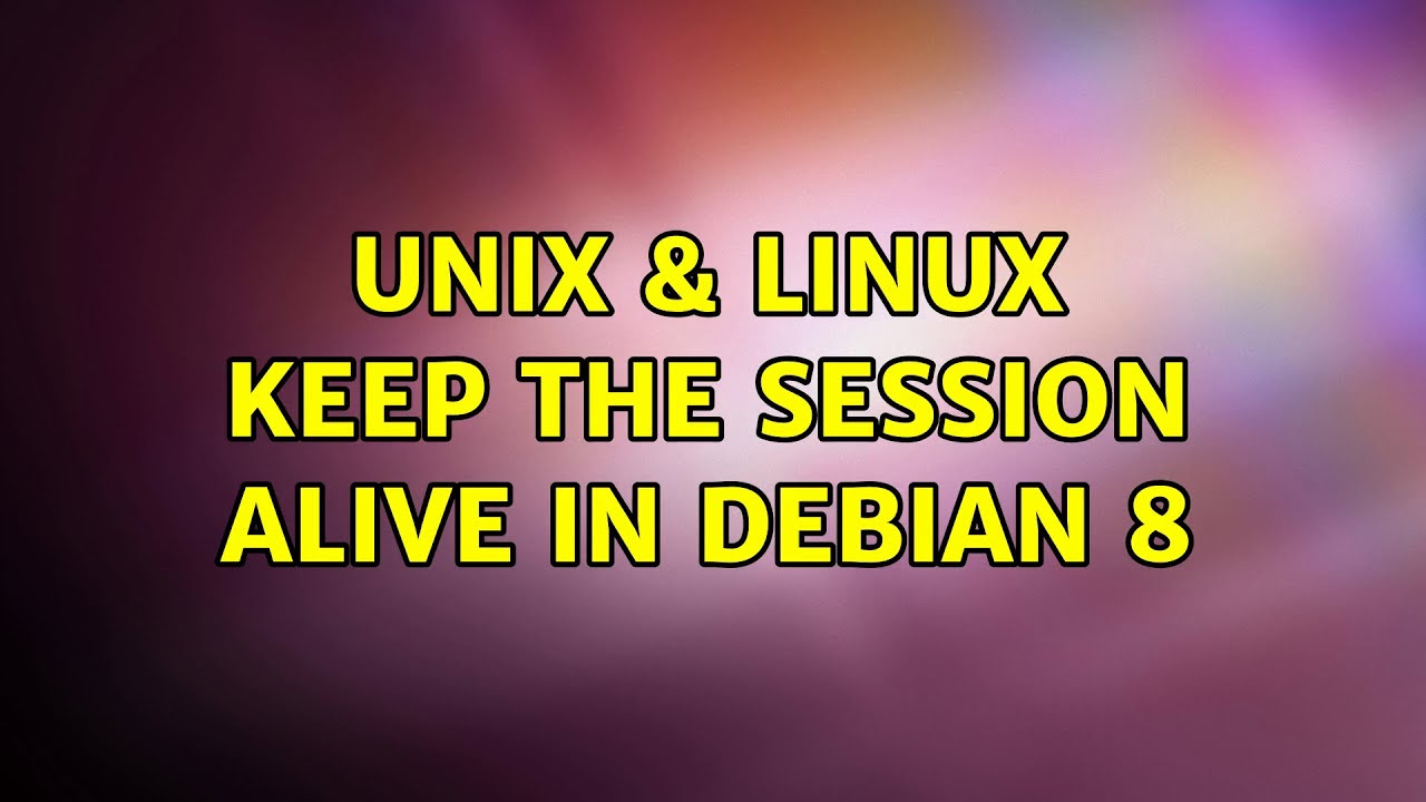 Unix & Linux: Keep the session alive in Debian 8