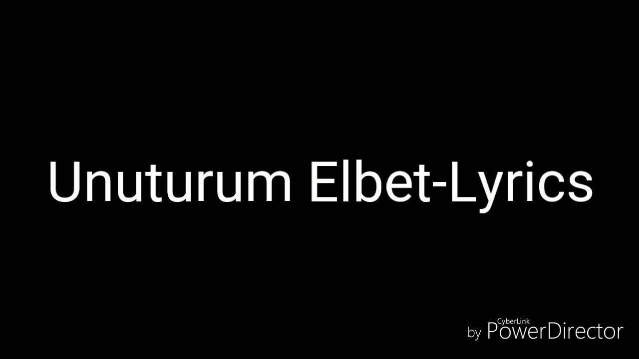 Unuturum Elbet-Lyrics