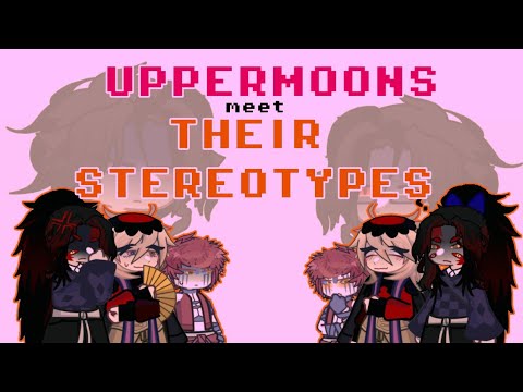 °Uppermoons meet their Stereotypes° | Kny