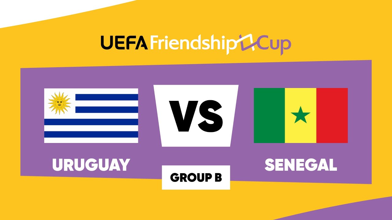 Uruguay - Senegal: UEFA Friendship Cup | Group B | Match 1