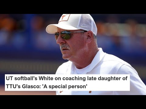 UT softball's White on coaching late daughter of TTU's Glasco: 'A special person'
