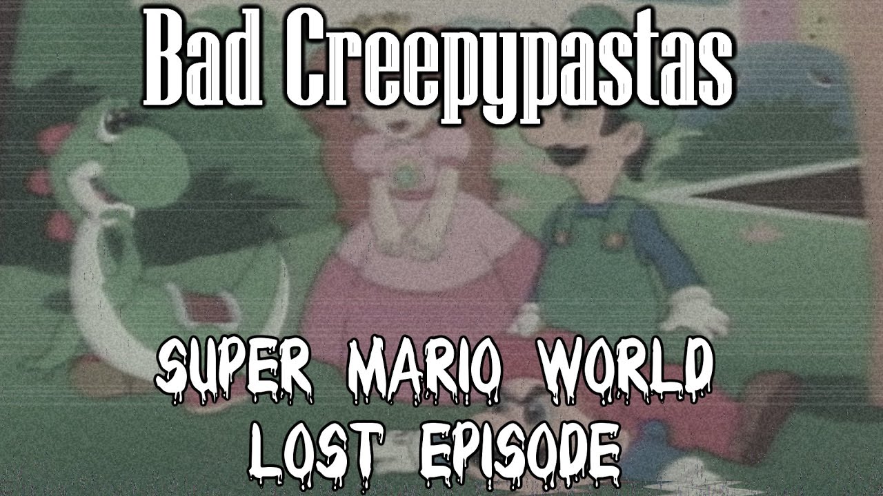 (uTonical Reupload) Bad Creepypastas: Super Mario World Lost Episode