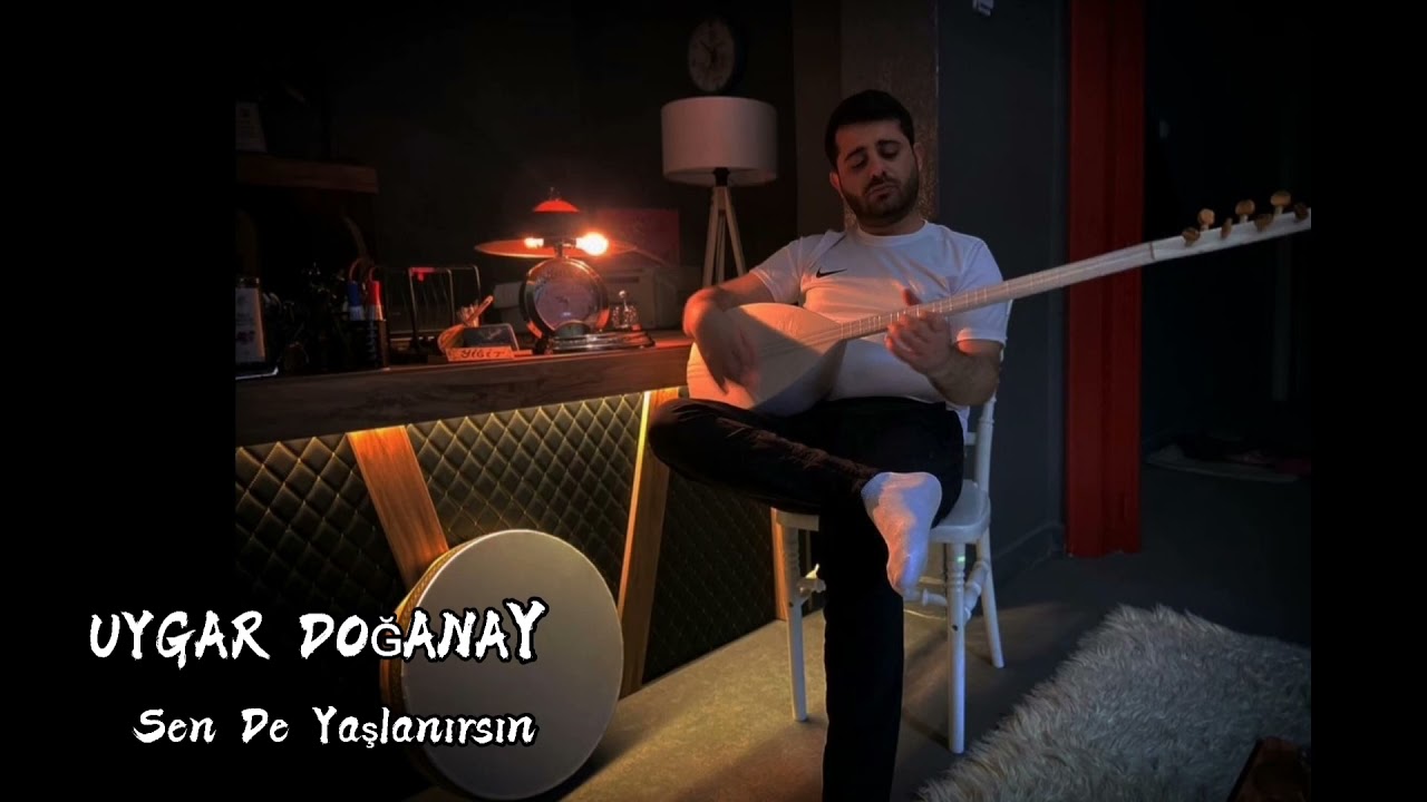 Uygar Doğanay & Sen de  Yaşlanırsın