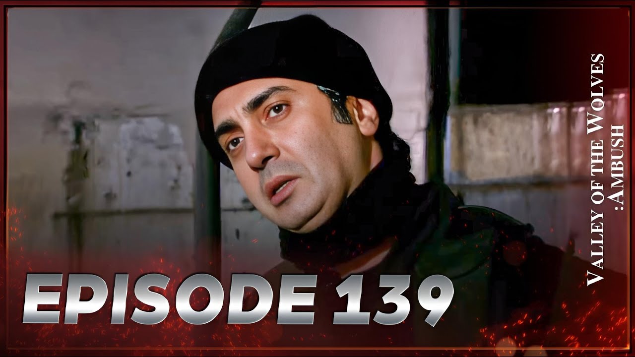 Valley Of The Wolves: Ambush | Episode 139 Full HD
