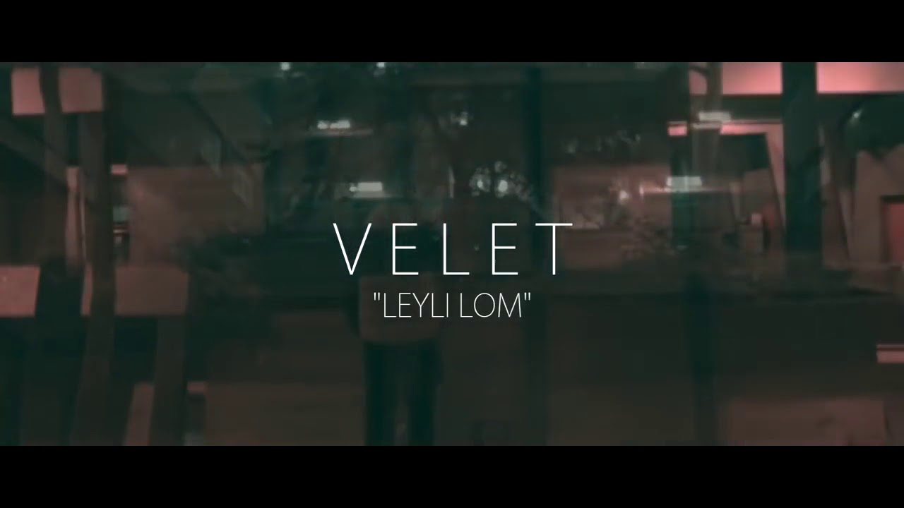 Velet - Leyli Lom (Official Video)