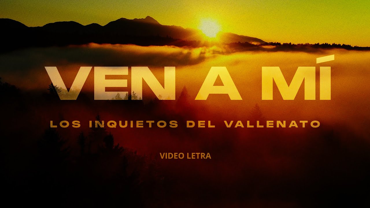 Ven A Mí, Los Inquietos Del Vallenato, Video Letra