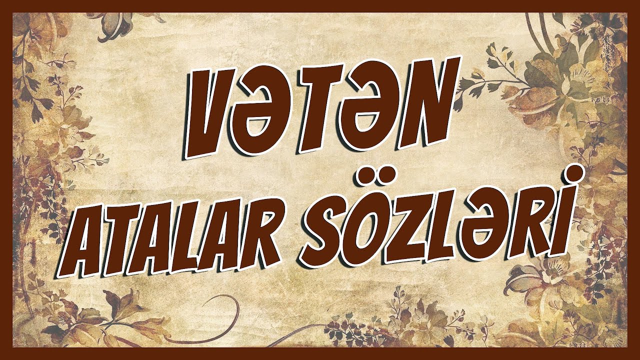 VƏTƏN HAQQINDA ATALAR SÖZLƏRİ