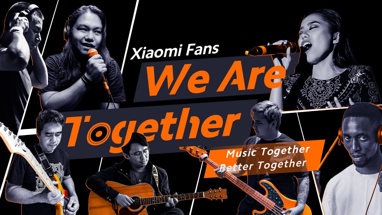 We Are Together: A song for Xiaomi Fans by Xiaomi Fans | Xiaomi Community