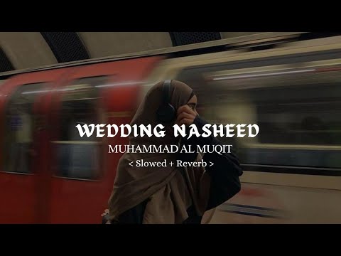 Wedding Nasheed - Muhammad AL Muqit | Slowed + Reverb | Muslimah Spark |