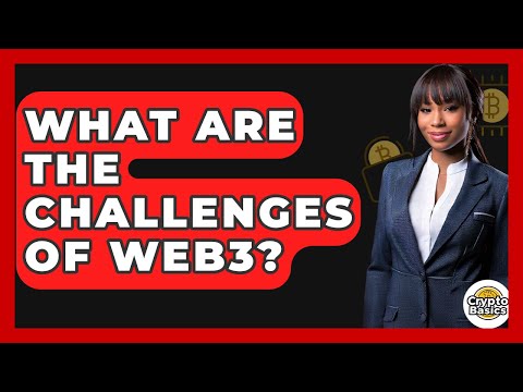 What Are The Challenges Of Web3? - CryptoBasics360.com