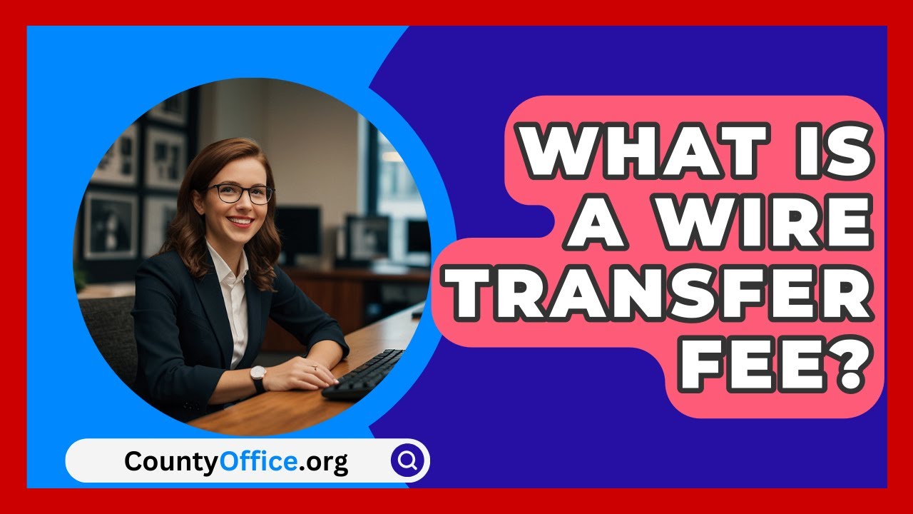 What Is A Wire Transfer Fee? - CountyOffice.org