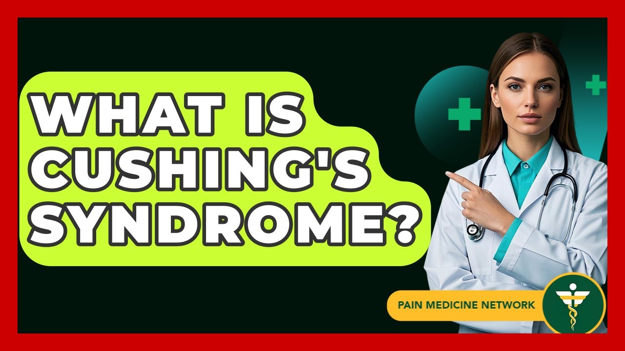 What Is Cushing's Syndrome? - Pain Medicine Network