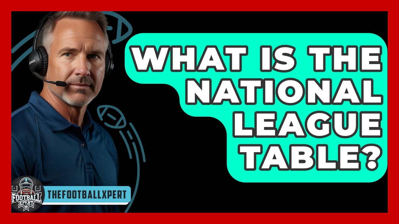 What Is the National League Table? - The Football Xpert