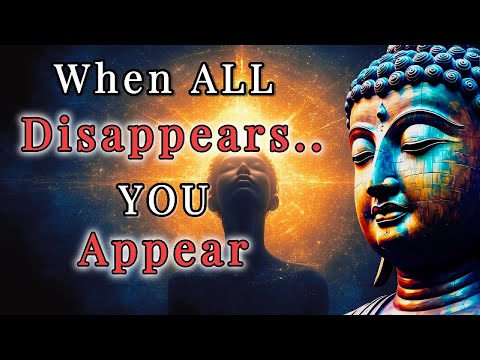 When The Universe Disappears, THAT is When You Truly Appear (The Buddha's Teachings)