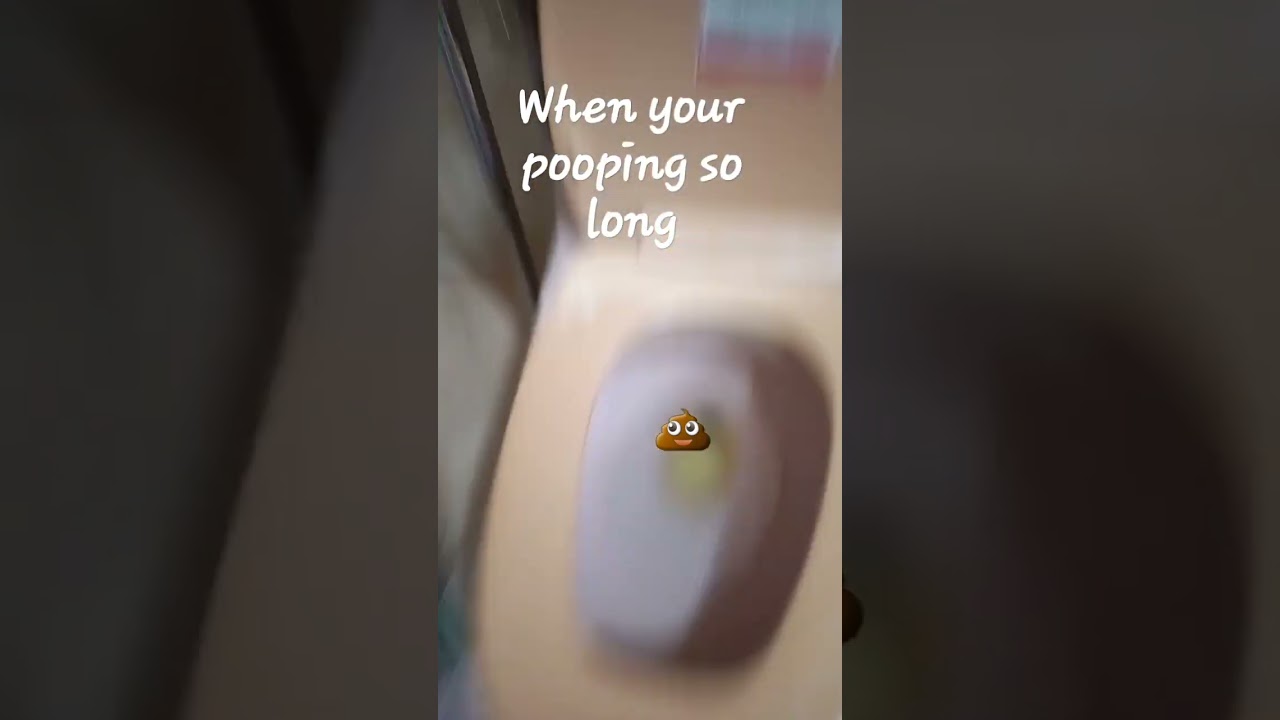When your pooping so long