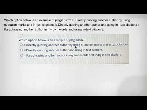 Which option below is an example of plagiarism? a. Directly quoting another author by using quotatio