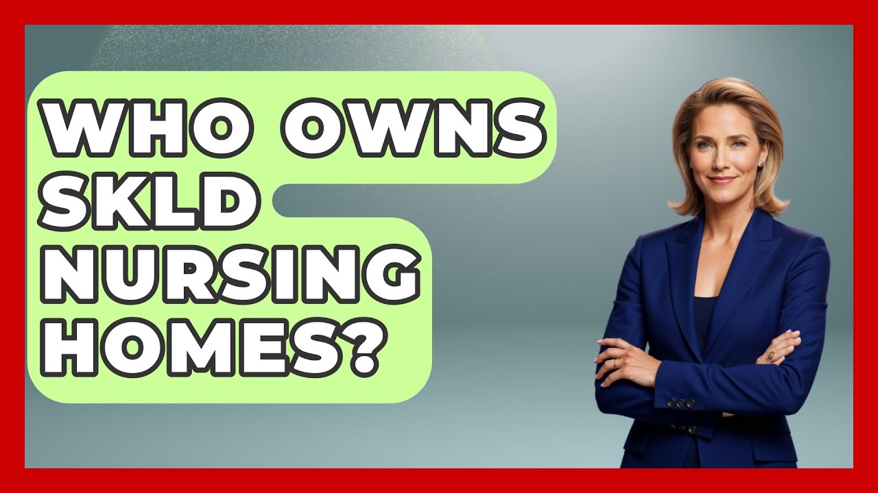 Who Owns SKLD Nursing Homes? - Elder Care Support Network