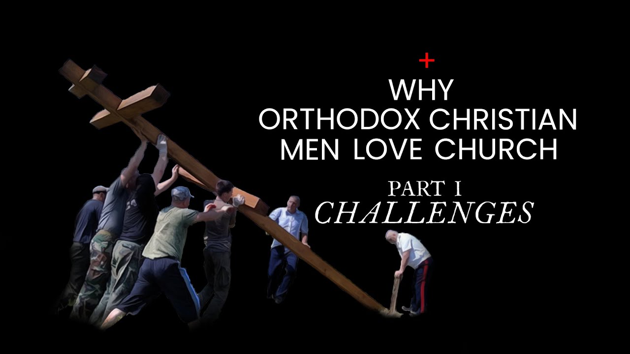 Why Orthodox Men Love Church: Challenges