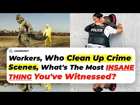 Workers, Who Clean Up Crime Scenes, What's The Most Insane Thing You've Witnessed? | Ask Reddit