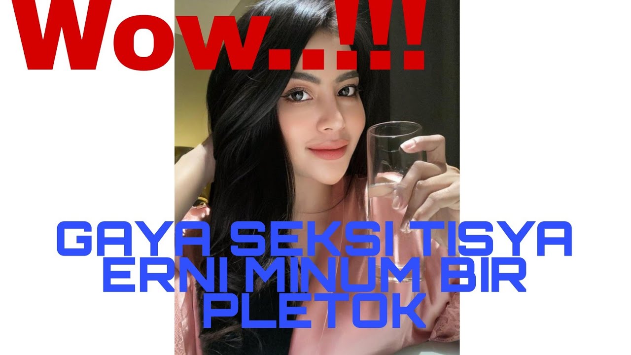 WOW...!!!GAYA SEKSI TISYA ERNI MINUM BIR PLETOK