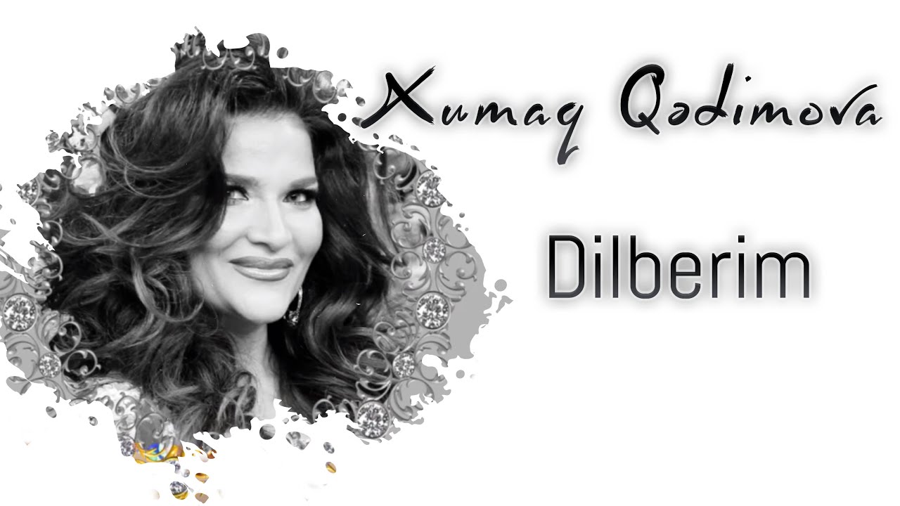 Xumar Qədimova — Dilbərim