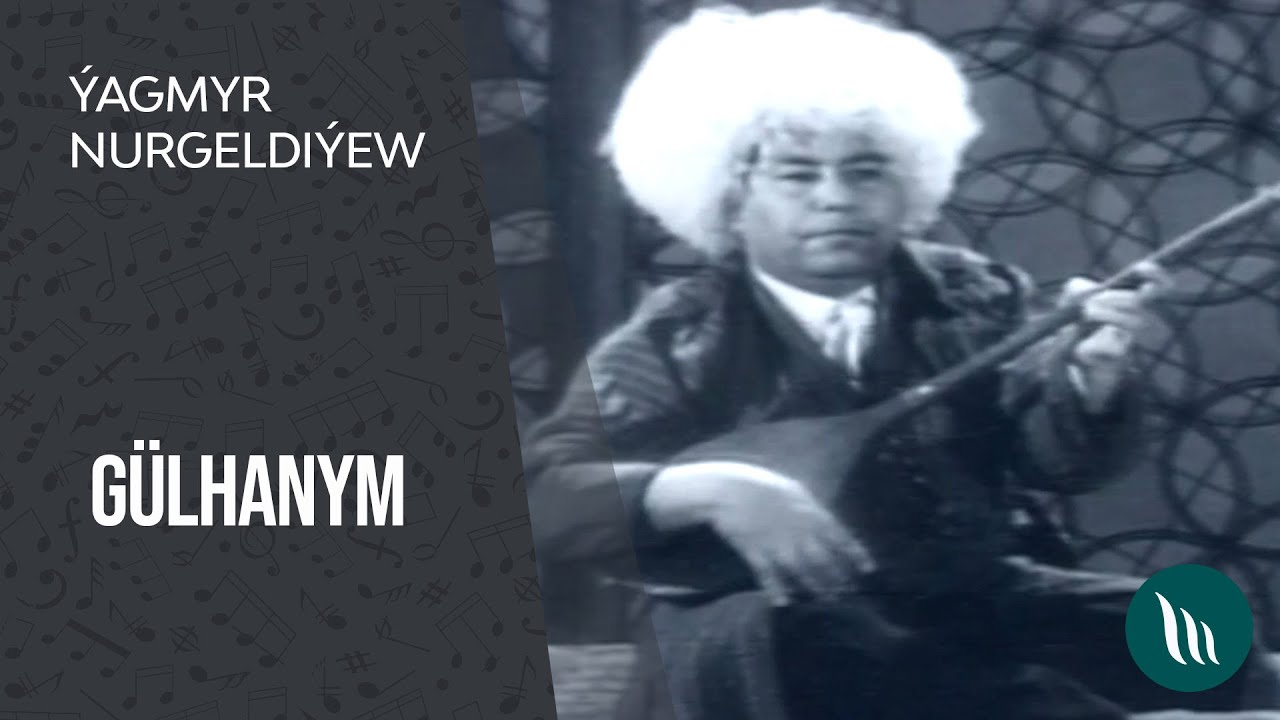 Yagmyr Nurgeldiyew - Gulhanym