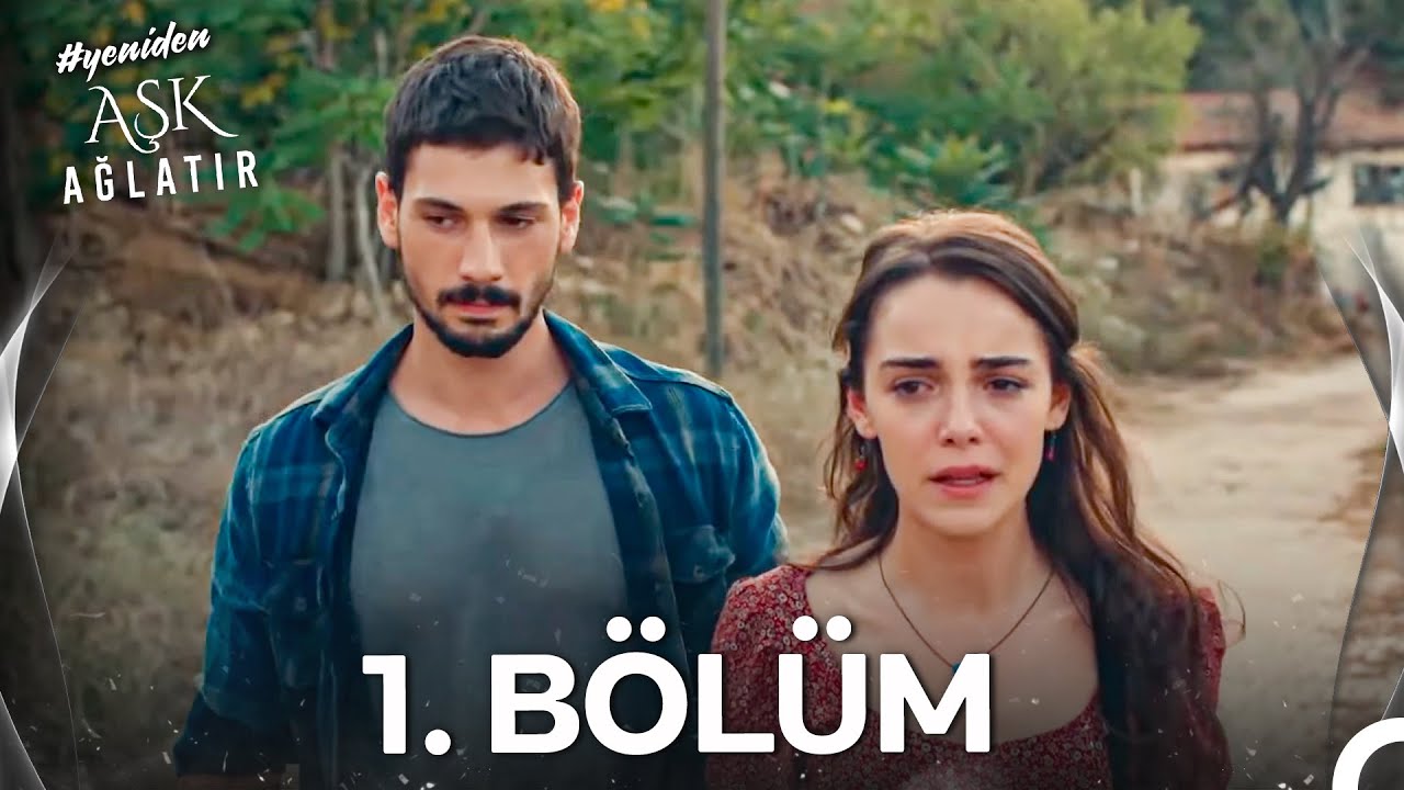 #YENİDEN Aşk Ağlatır 1. Bölüm