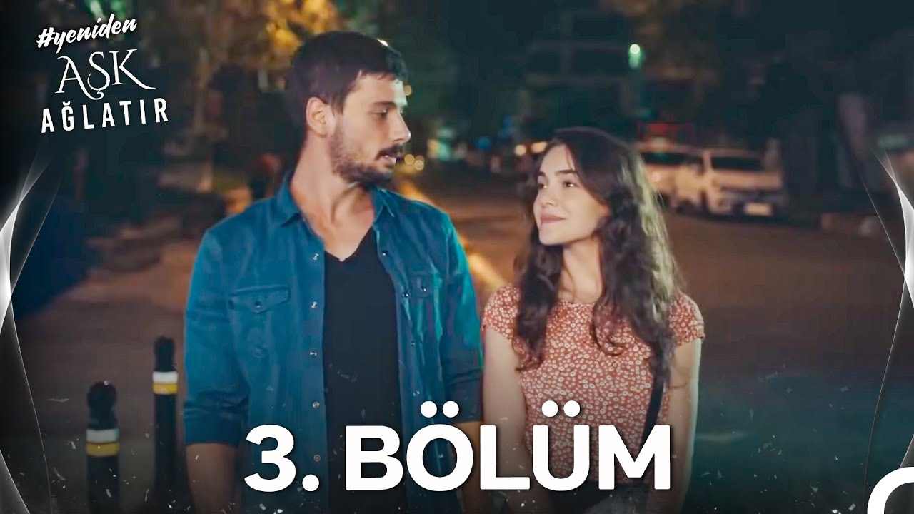 #YENİDEN Aşk Ağlatır 3. Bölüm
