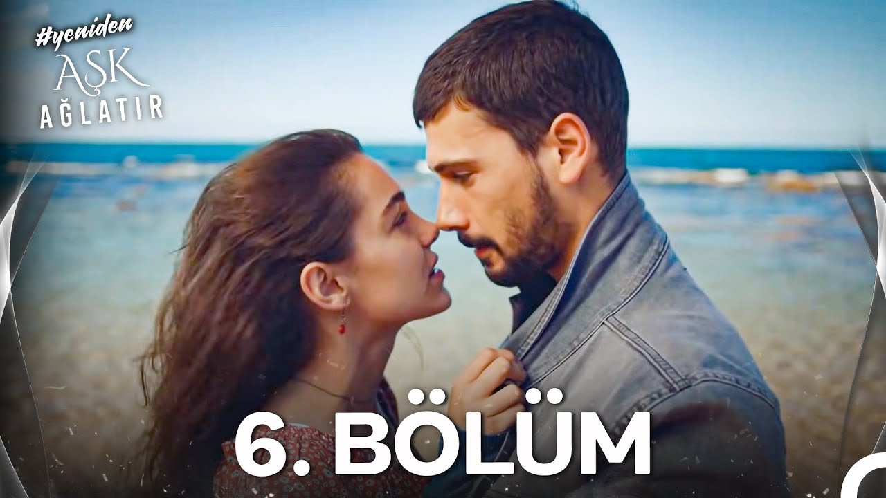 #YENİDEN Aşk Ağlatır 6. Bölüm