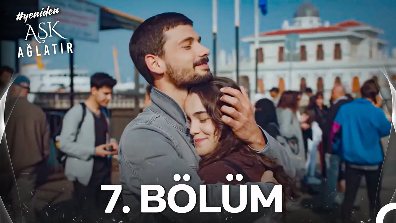 #YENİDEN Aşk Ağlatır 7. Bölüm