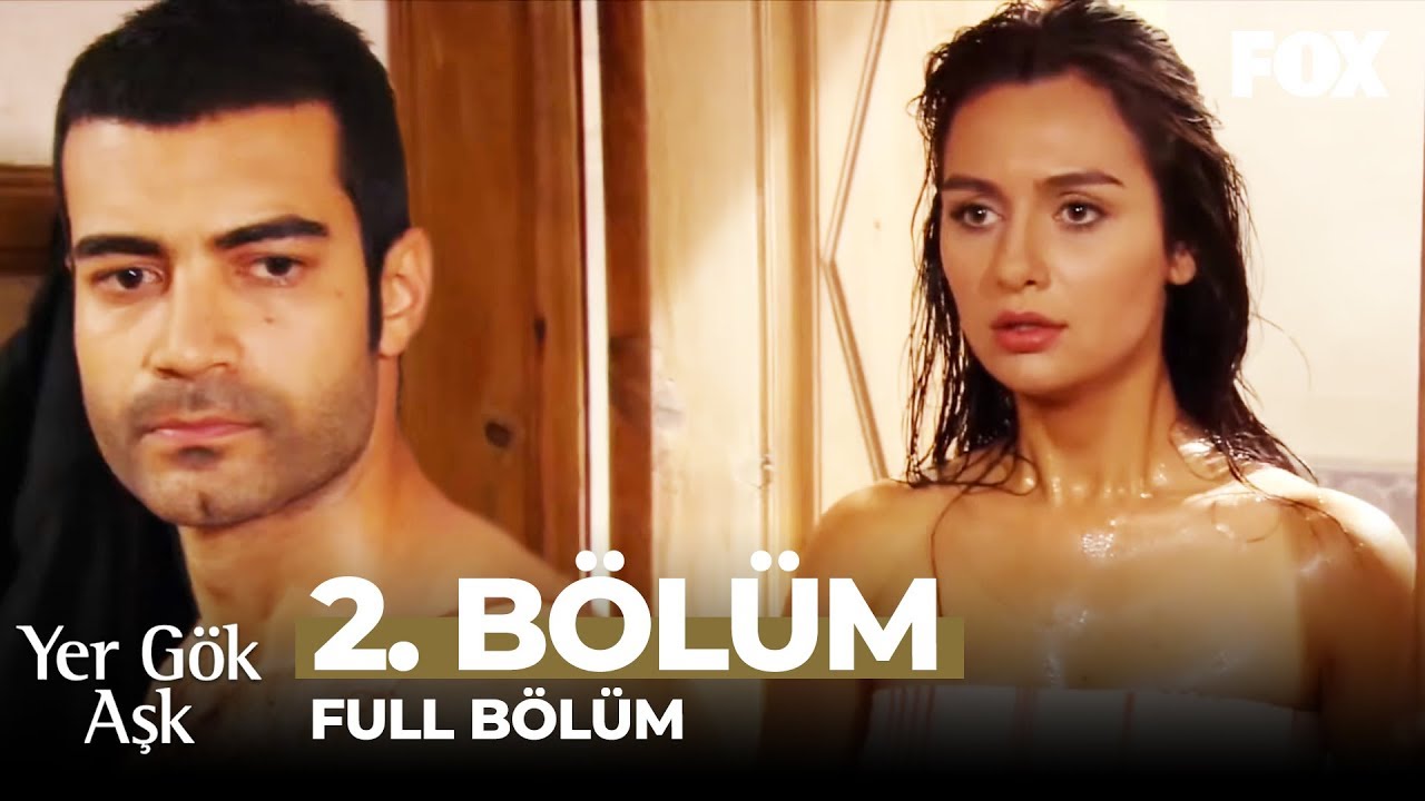 Yer Gök Aşk 2. Bölüm