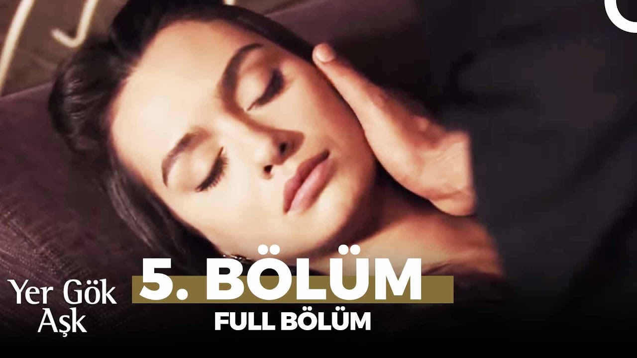 Yer Gök Aşk 5. Bölüm
