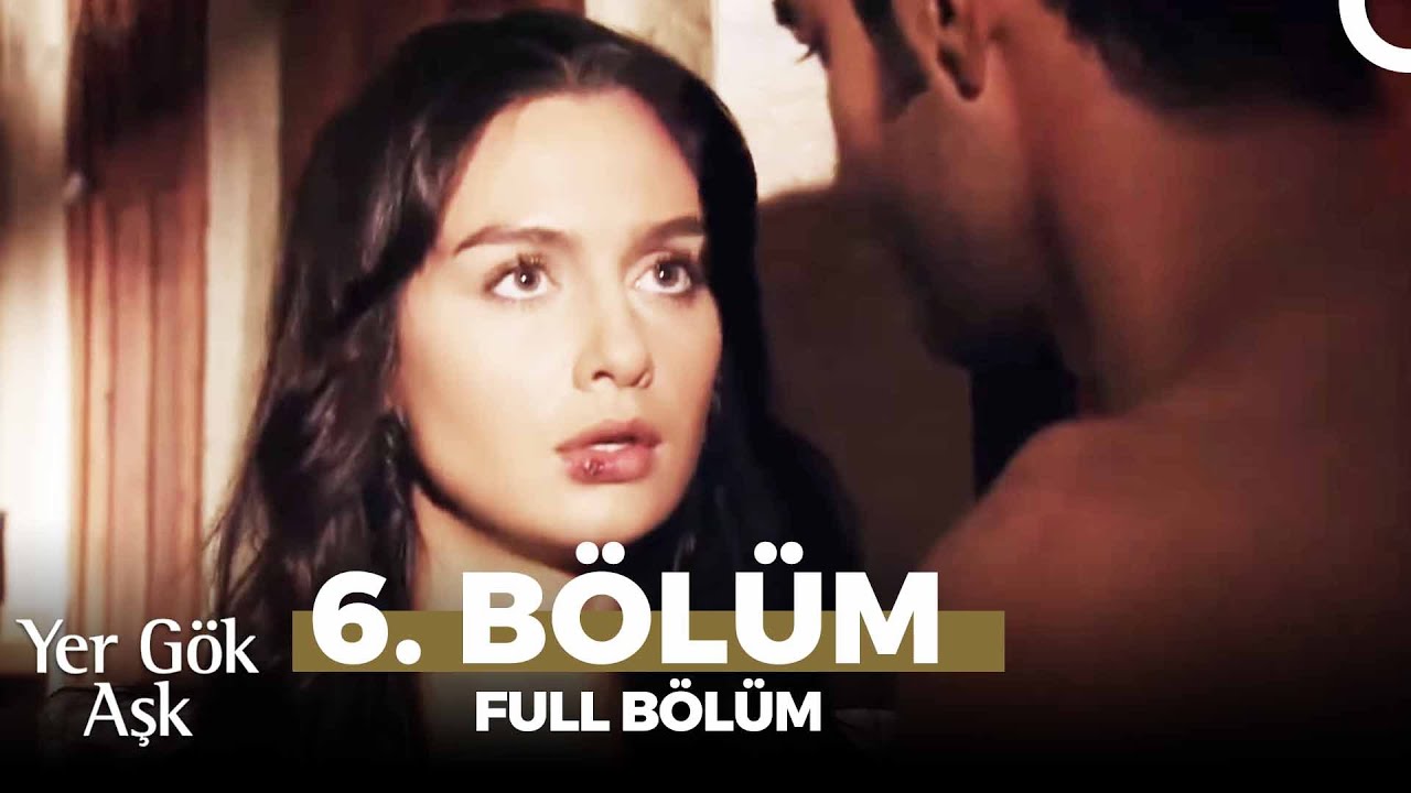 Yer Gök Aşk 6. Bölüm