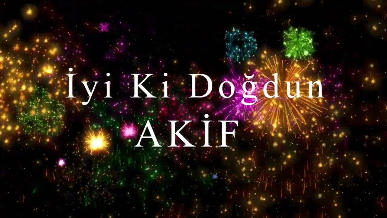 İyi Ki Doğdun AKİF