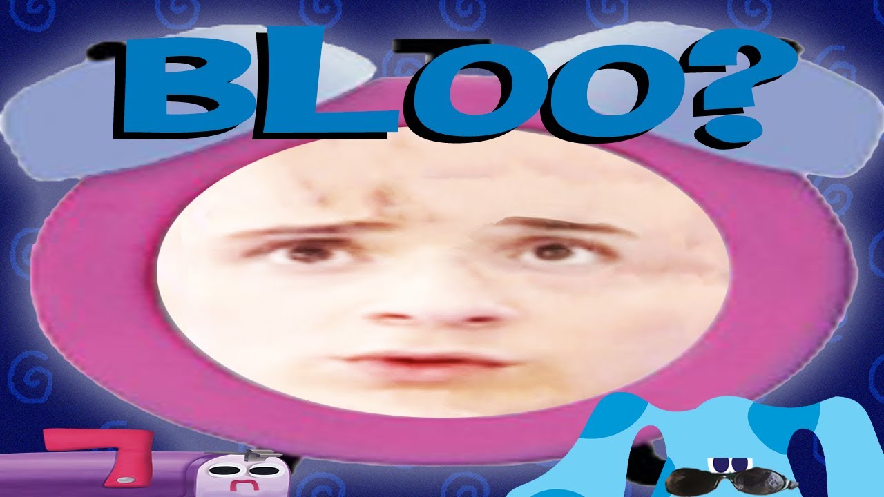 YTP: Blues Clues: BLOO
