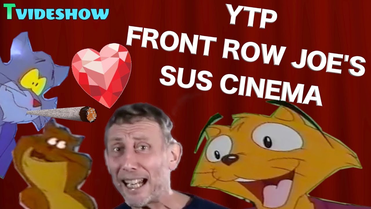YTP: Front Row Joe's Sus Cinema