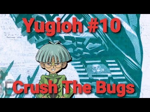 Yugioh #10- Crush The Bugs!