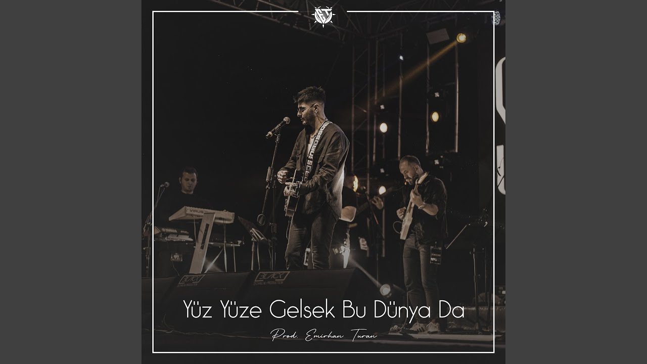 Yüz Yüze Gelsek Bu Dünya Da
