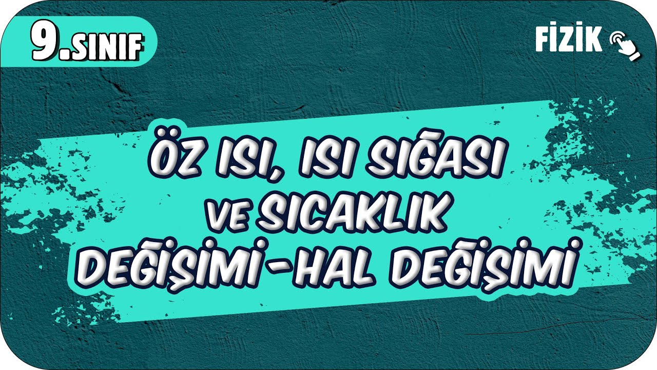Öz Isı, Isı Sığası ve Sıcaklık Değişimi-Hal Değişimi | 9.Sınıf Fizik #2025