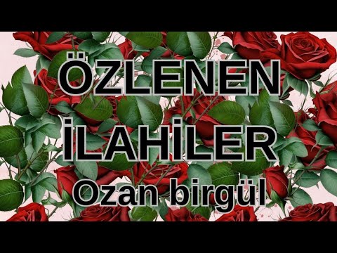 ÖZLENEN İLAHİLER & OZAN BİRGÜL