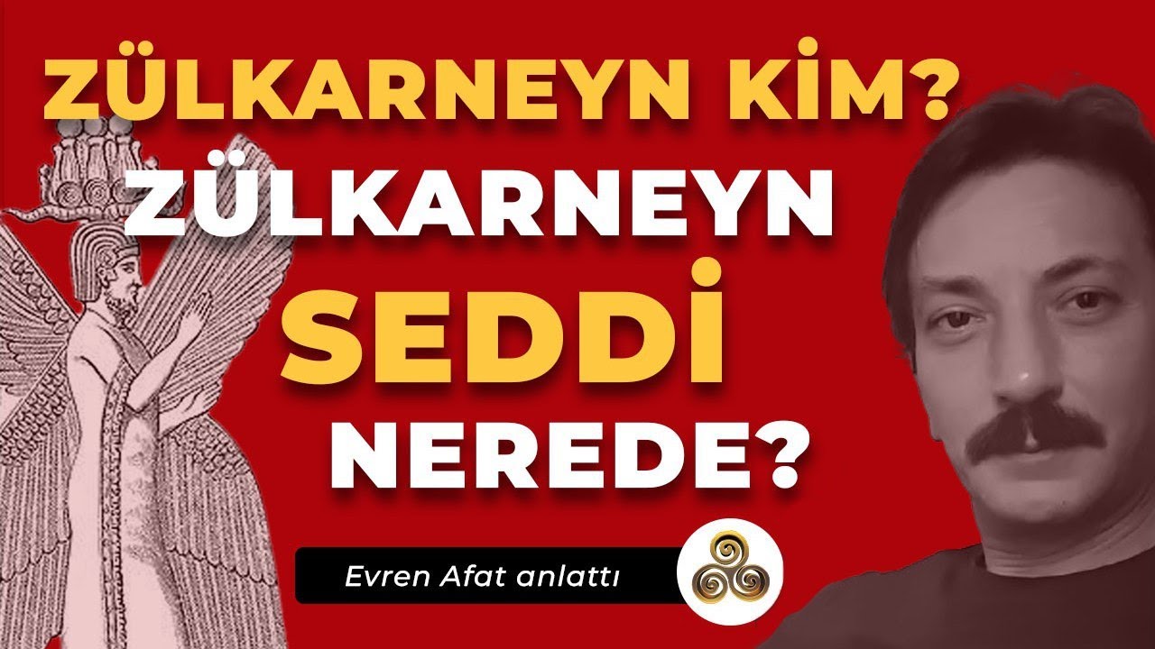 Zülkarneyn Kim? | Zülkarneyn Seddi Nerede? | Evren Afat